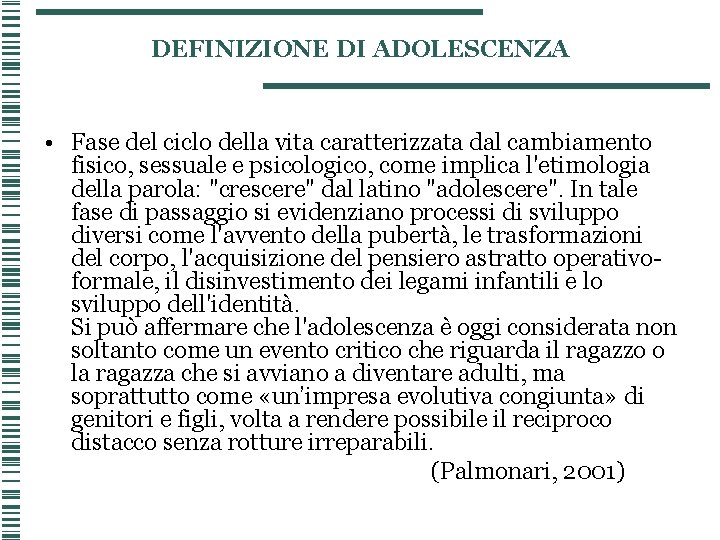 DEFINIZIONE DI ADOLESCENZA • Fase del ciclo della vita caratterizzata dal cambiamento fisico, sessuale