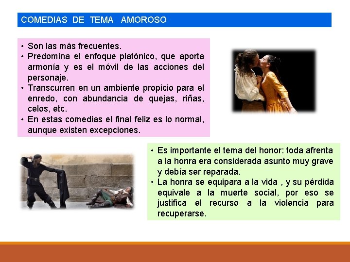 COMEDIAS DE TEMA AMOROSO • Son las más frecuentes. • Predomina el enfoque platónico,