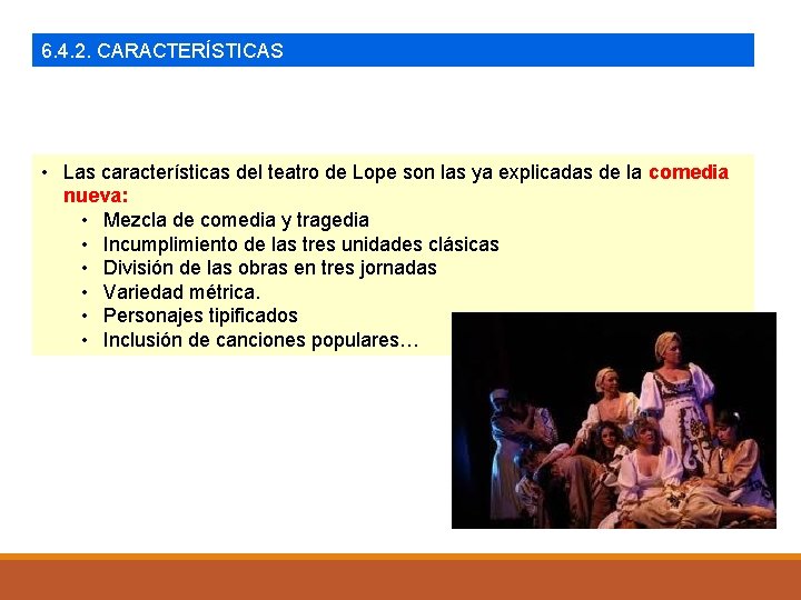 6. 4. 2. CARACTERÍSTICAS • Las características del teatro de Lope son las ya