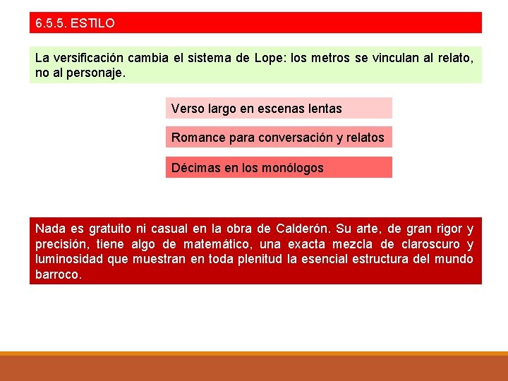 6. 5. 5. ESTILO La versificación cambia el sistema de Lope: los metros se