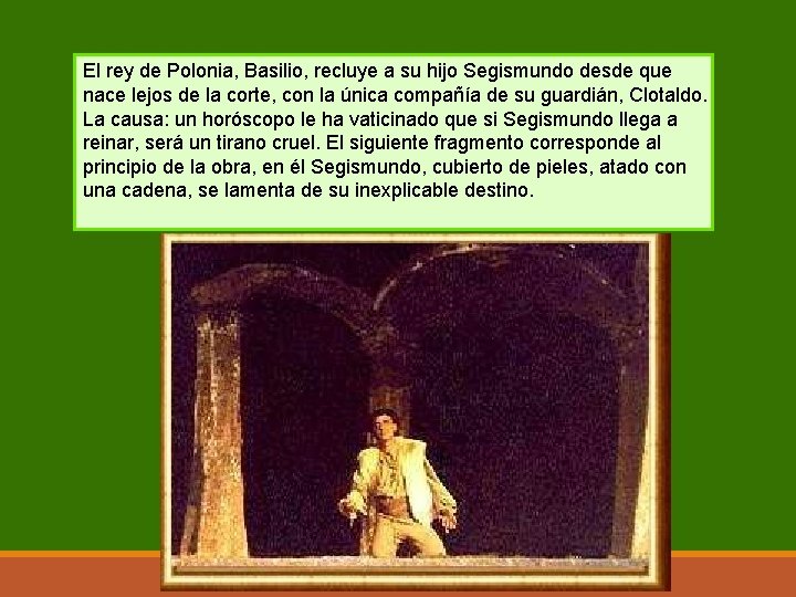 El rey de Polonia, Basilio, recluye a su hijo Segismundo desde que nace lejos