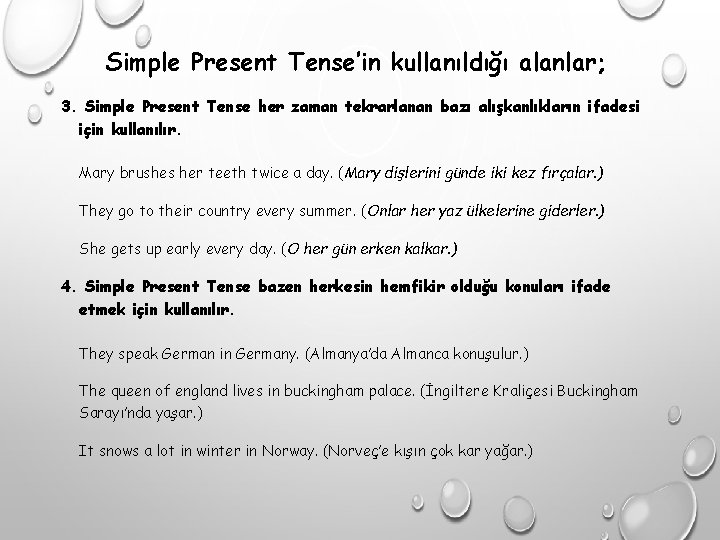Simple Present Tense’in kullanıldığı alanlar; 3. Simple Present Tense her zaman tekrarlanan bazı alışkanlıkların