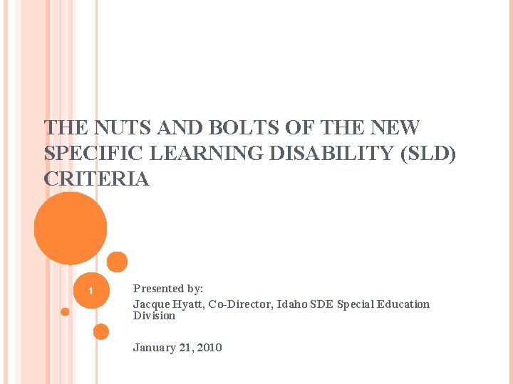 THE NUTS AND BOLTS OF THE NEW SPECIFIC LEARNING DISABILITY (SLD) CRITERIA 1 Presented