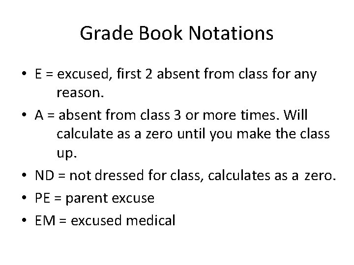 Grade Book Notations • E = excused, first 2 absent from class for any