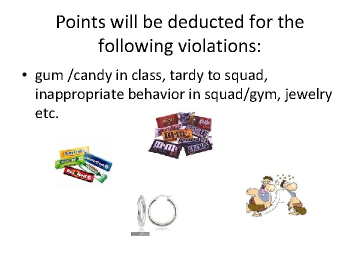 Points will be deducted for the following violations: • gum /candy in class, tardy