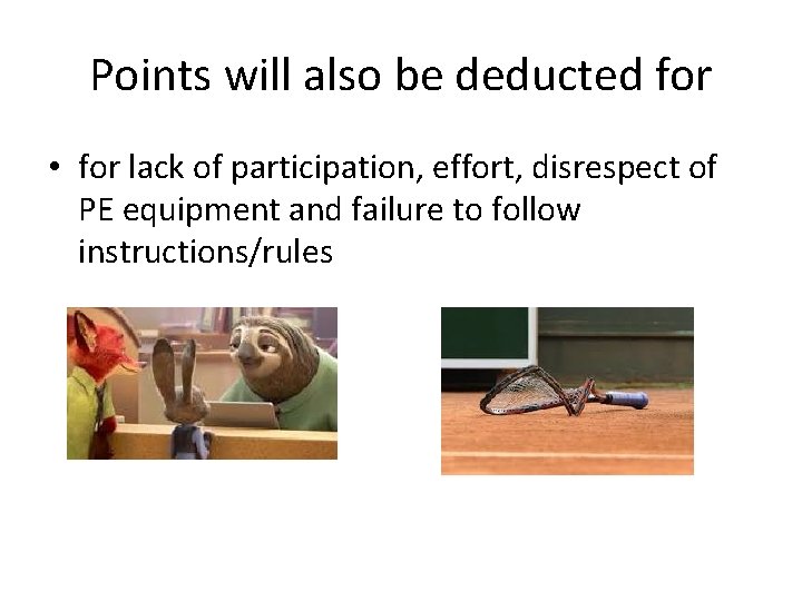 Points will also be deducted for • for lack of participation, effort, disrespect of