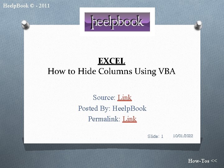 Heelp. Book © - 2011 EXCEL How to Hide Columns Using VBA Source: Link