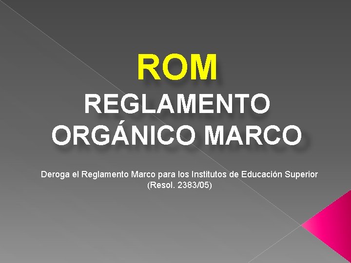 ROM REGLAMENTO ORGÁNICO MARCO Deroga el Reglamento Marco para los Institutos de Educación Superior