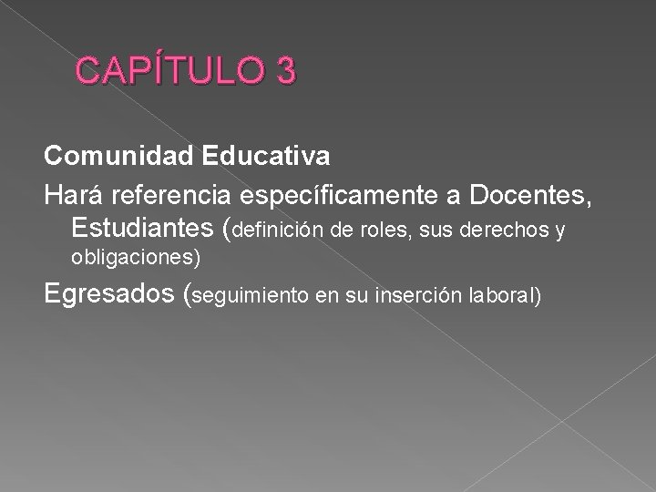 CAPÍTULO 3 Comunidad Educativa Hará referencia específicamente a Docentes, Estudiantes (definición de roles, sus