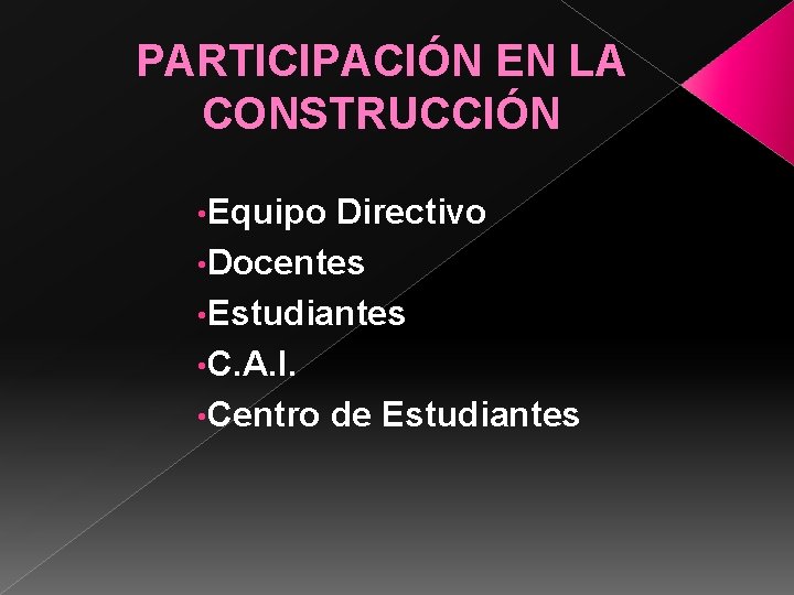 PARTICIPACIÓN EN LA CONSTRUCCIÓN • Equipo Directivo • Docentes • Estudiantes • C. A.