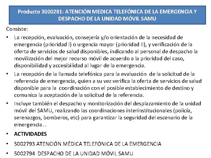 Producto 3000281: ATENCIÓN MEDICA TELEFÓNICA DE LA EMERGENCIA Y DESPACHO DE LA UNIDAD MÓVIL Producto 3000281: ATENCIÓN MEDICA TELEFÓNICA DE LA EMERGENCIA Y DESPACHO DE LA UNIDAD MÓVIL