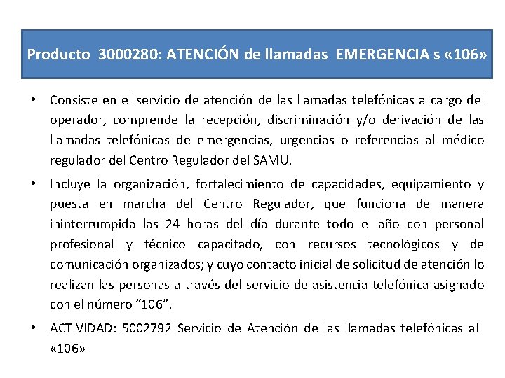 Producto 3000280: ATENCIÓN de llamadas EMERGENCIA s « 106» • Consiste en el servicio Producto 3000280: ATENCIÓN de llamadas EMERGENCIA s « 106» • Consiste en el servicio