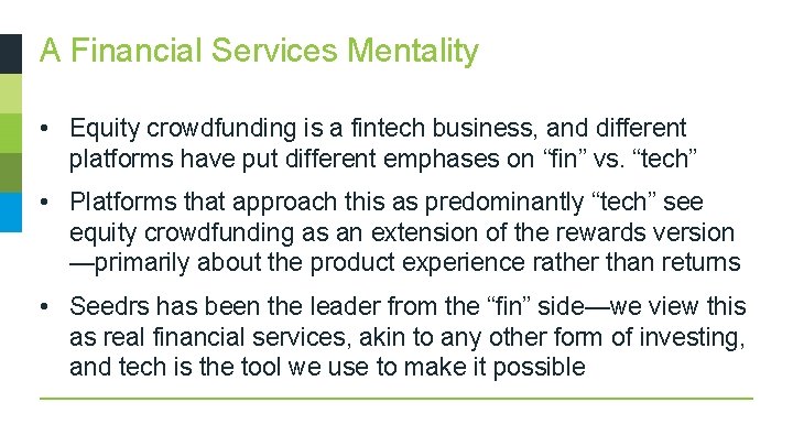 A Financial Services Mentality • Equity crowdfunding is a fintech business, and different platforms