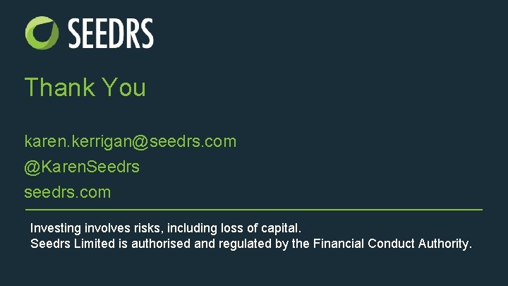 Thank You karen. kerrigan@seedrs. com @Karen. Seedrs seedrs. com Investing involves risks, including loss