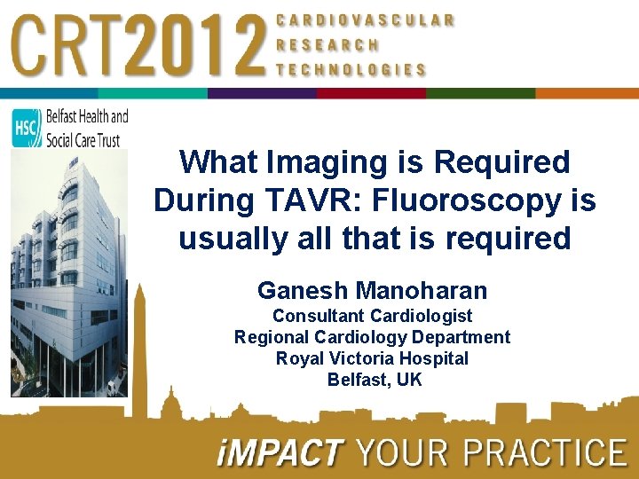 What Imaging is Required During TAVR: Fluoroscopy is usually all that is required Ganesh