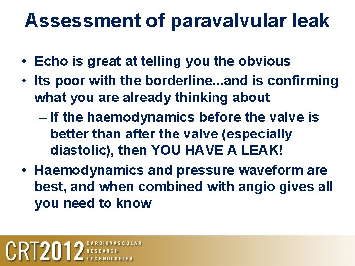 Assessment of paravalvular leak • Echo is great at telling you the obvious •