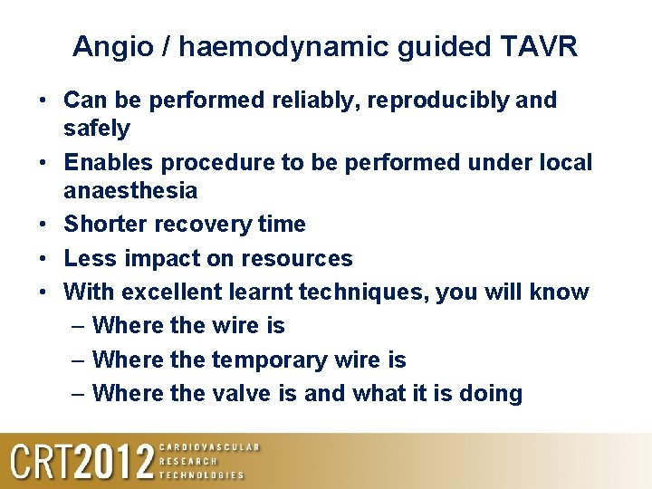 Angio / haemodynamic guided TAVR • Can be performed reliably, reproducibly and safely •