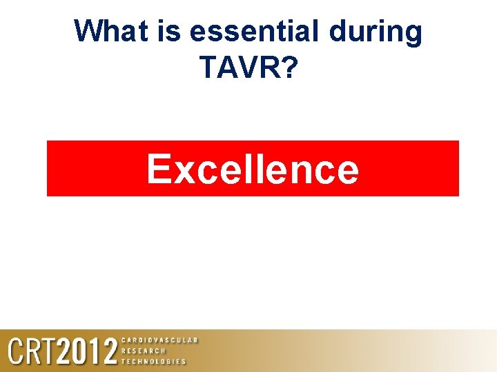 What is essential during TAVR? Excellence 