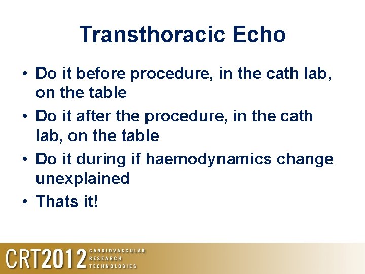 Transthoracic Echo • Do it before procedure, in the cath lab, on the table