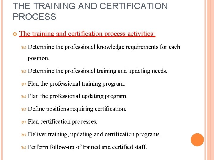 THE TRAINING AND CERTIFICATION PROCESS The training and certification process activities: Determine the professional