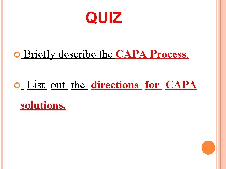 QUIZ Briefly describe the CAPA Process. List out the directions for CAPA solutions. 