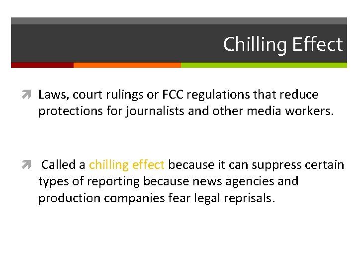 Chilling Effect Laws, court rulings or FCC regulations that reduce protections for journalists and