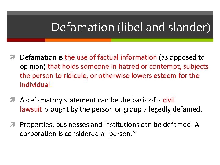 Defamation (libel and slander) Defamation is the use of factual information (as opposed to