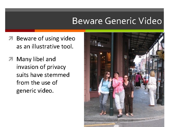 Beware Generic Video Beware of using video as an illustrative tool. Many libel and