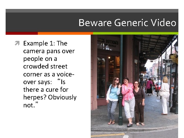 Beware Generic Video Example 1: The camera pans over people on a crowded street