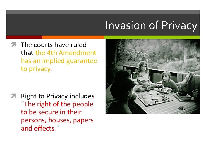 Invasion of Privacy The courts have ruled that the 4 th Amendment has an