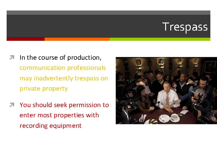 Trespass In the course of production, communication professionals may inadvertently trespass on private property