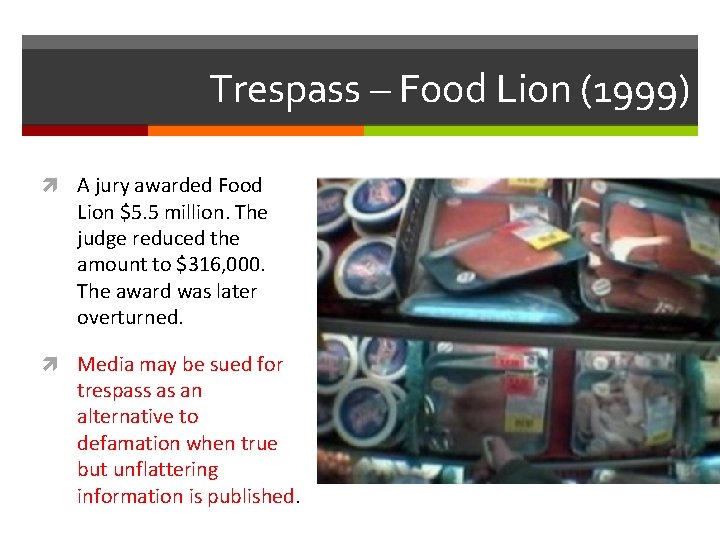 Trespass – Food Lion (1999) A jury awarded Food Lion $5. 5 million. The