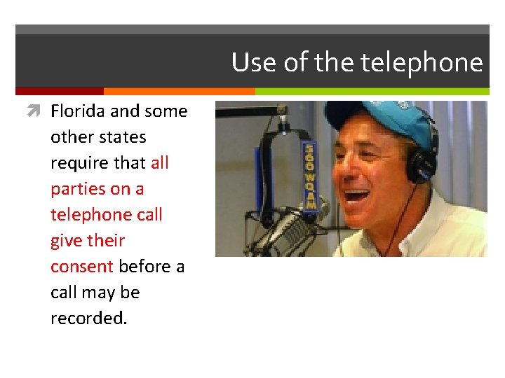 Use of the telephone Florida and some other states require that all parties on