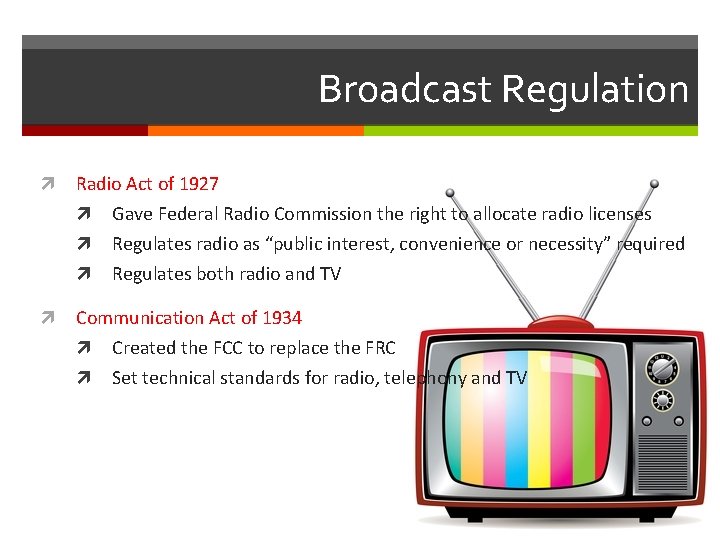 Broadcast Regulation Radio Act of 1927 Gave Federal Radio Commission the right to allocate