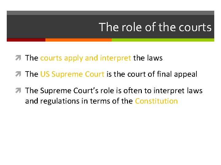 The role of the courts The courts apply and interpret the laws The US