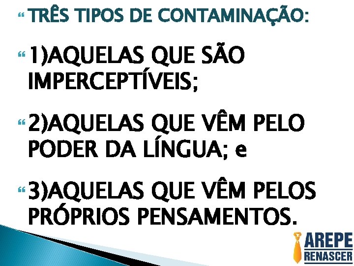  TRÊS TIPOS DE CONTAMINAÇÃO: 1)AQUELAS QUE SÃO IMPERCEPTÍVEIS; 2)AQUELAS QUE VÊM PELO PODER
