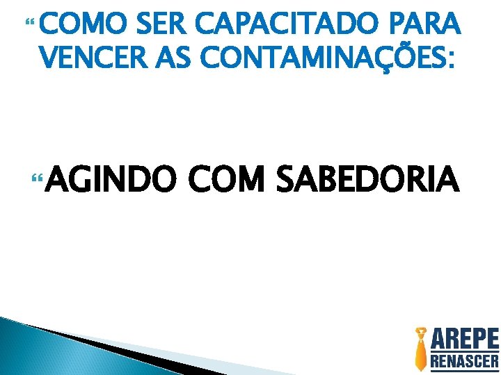  COMO SER CAPACITADO PARA VENCER AS CONTAMINAÇÕES: AGINDO COM SABEDORIA 