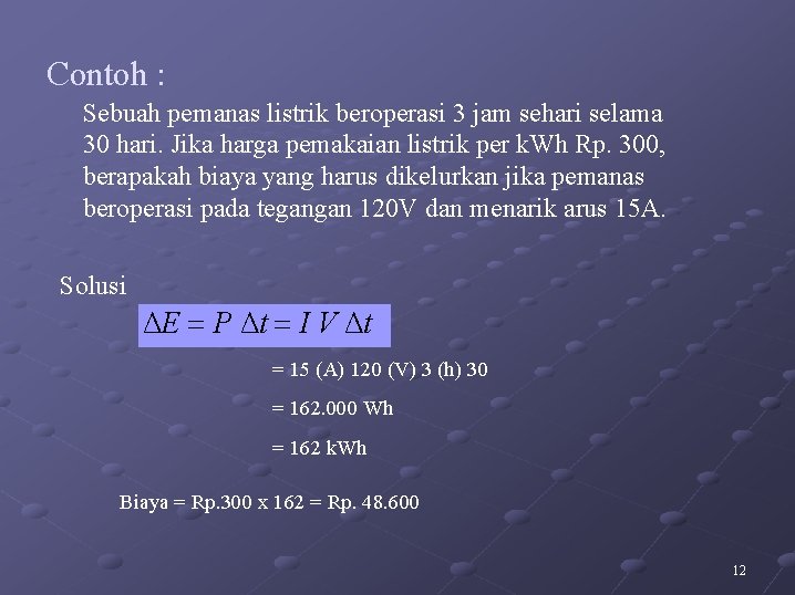 Contoh : Sebuah pemanas listrik beroperasi 3 jam sehari selama 30 hari. Jika harga