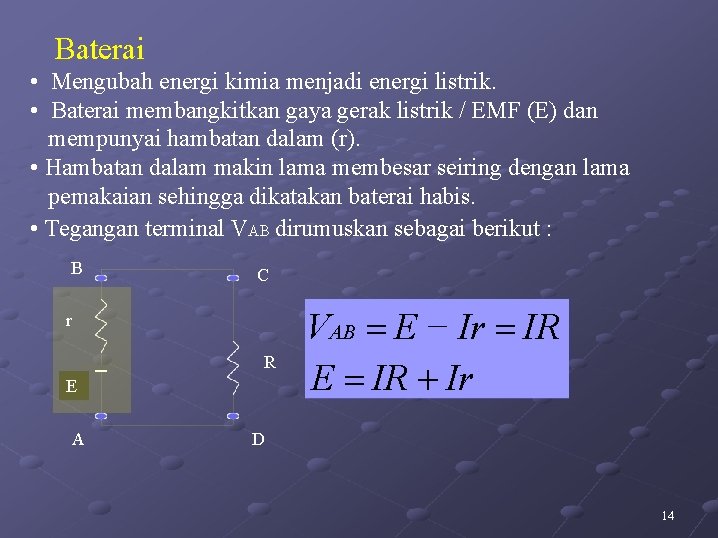 Baterai • Mengubah energi kimia menjadi energi listrik. • Baterai membangkitkan gaya gerak listrik