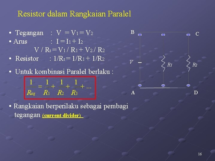 Resistor dalam Rangkaian Paralel • Tegangan : V = V 1 = V 2