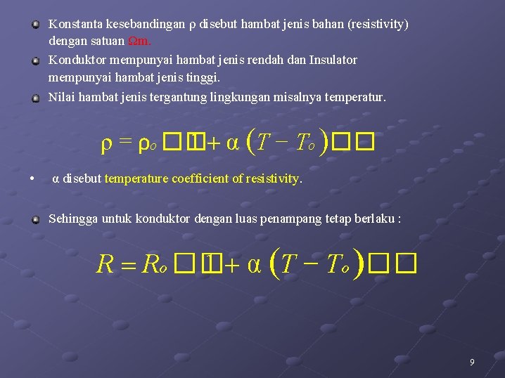 Konstanta kesebandingan ρ disebut hambat jenis bahan (resistivity) dengan satuan Ωm. Konduktor mempunyai hambat