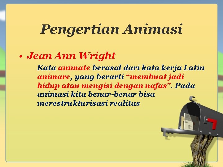 Pengertian Animasi • Jean Ann Wright Kata animate berasal dari kata kerja Latin animare, Pengertian Animasi • Jean Ann Wright Kata animate berasal dari kata kerja Latin animare,