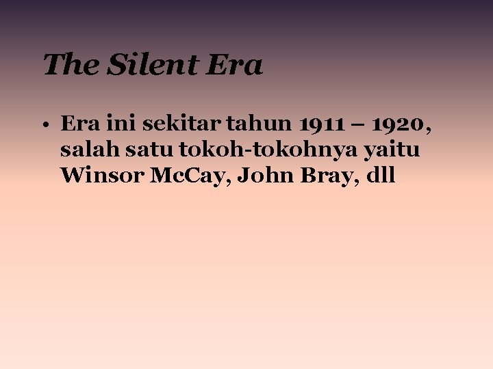 The Silent Era • Era ini sekitar tahun 1911 – 1920, salah satu tokoh-tokohnya The Silent Era • Era ini sekitar tahun 1911 – 1920, salah satu tokoh-tokohnya