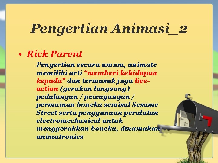 Pengertian Animasi_2 • Rick Parent Pengertian secara umum, animate memiliki arti “memberi kehidupan kepada” Pengertian Animasi_2 • Rick Parent Pengertian secara umum, animate memiliki arti “memberi kehidupan kepada”