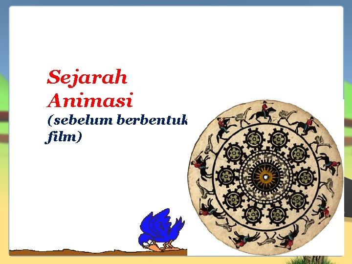 Sejarah Animasi (sebelum berbentuk film) Sejarah Animasi (sebelum berbentuk film)