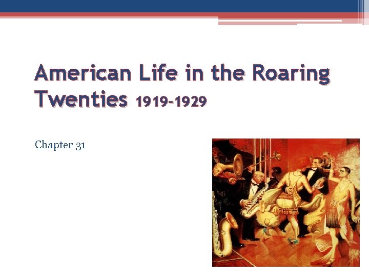 American Life in the Roaring Twenties 1919 -1929 Chapter 31 