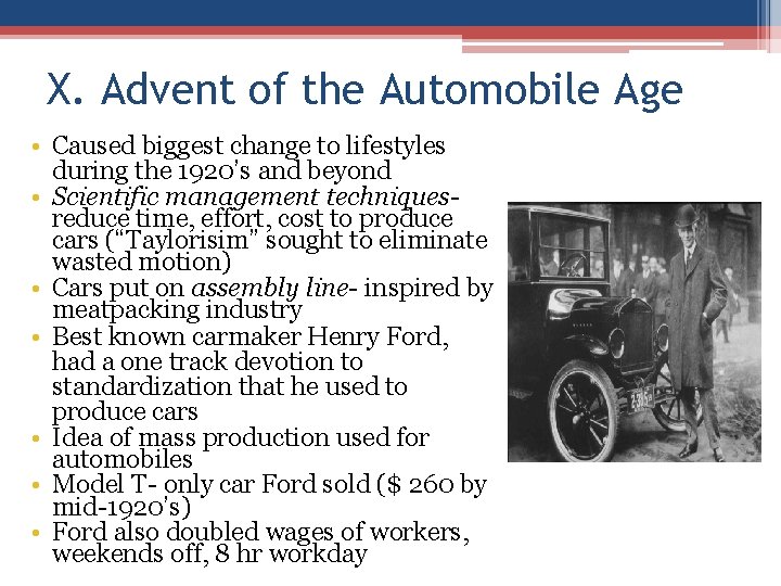 X. Advent of the Automobile Age • Caused biggest change to lifestyles during the