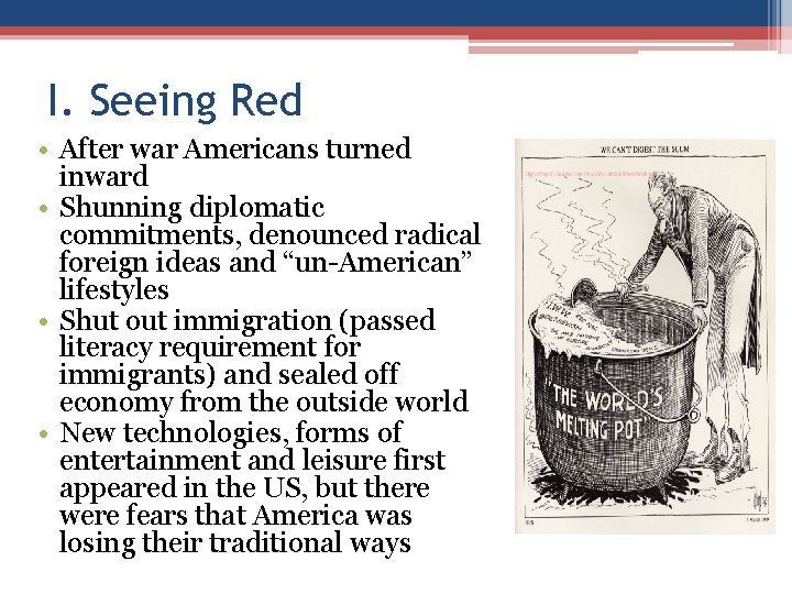 I. Seeing Red • After war Americans turned inward • Shunning diplomatic commitments, denounced