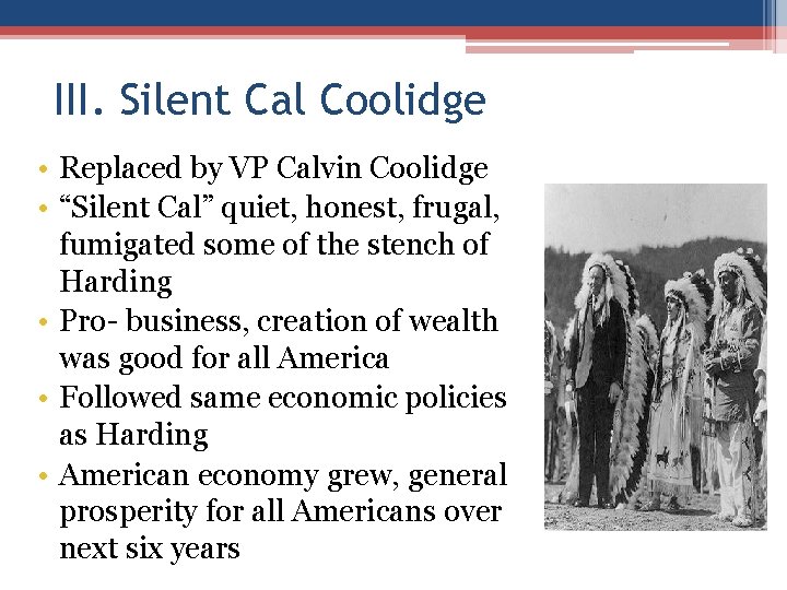 III. Silent Cal Coolidge • Replaced by VP Calvin Coolidge • “Silent Cal” quiet,