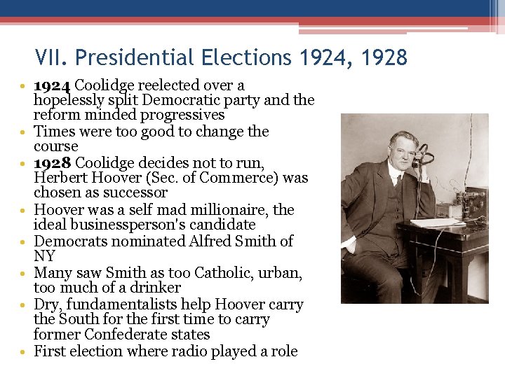 VII. Presidential Elections 1924, 1928 • 1924 Coolidge reelected over a hopelessly split Democratic